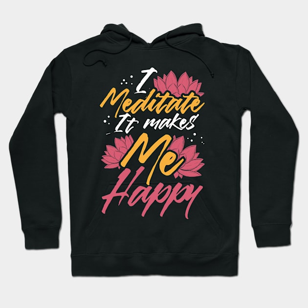 I Meditate it Makes Me Happy Meditation Quote Design graphic Hoodie by merchlovers